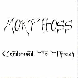 Morphoss : Condemned to Thrash Morphoss : Condemned to Thrash